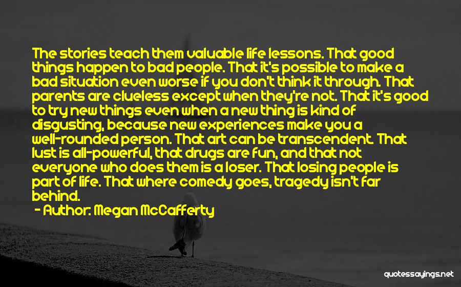 Megan McCafferty Quotes: The Stories Teach Them Valuable Life Lessons. That Good Things Happen To Bad People. That It's Possible To Make A