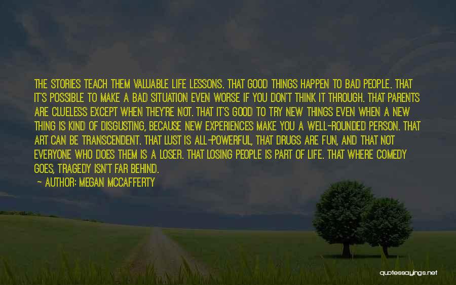 Megan McCafferty Quotes: The Stories Teach Them Valuable Life Lessons. That Good Things Happen To Bad People. That It's Possible To Make A