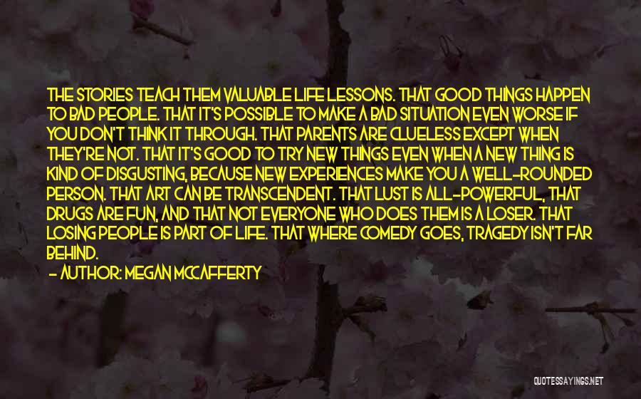 Megan McCafferty Quotes: The Stories Teach Them Valuable Life Lessons. That Good Things Happen To Bad People. That It's Possible To Make A