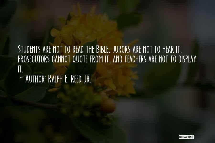 Ralph E. Reed Jr. Quotes: Students Are Not To Read The Bible, Jurors Are Not To Hear It, Prosecutors Cannot Quote From It, And Teachers