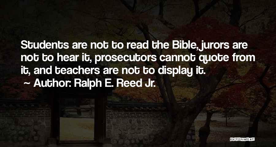 Ralph E. Reed Jr. Quotes: Students Are Not To Read The Bible, Jurors Are Not To Hear It, Prosecutors Cannot Quote From It, And Teachers