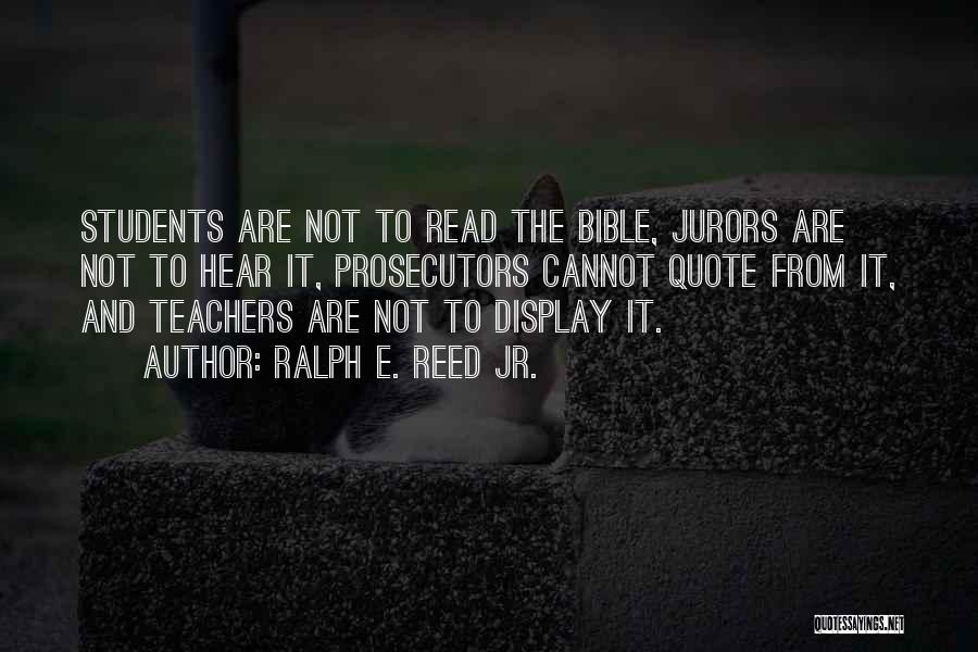 Ralph E. Reed Jr. Quotes: Students Are Not To Read The Bible, Jurors Are Not To Hear It, Prosecutors Cannot Quote From It, And Teachers