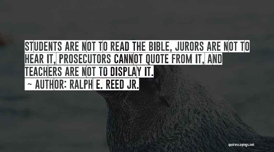 Ralph E. Reed Jr. Quotes: Students Are Not To Read The Bible, Jurors Are Not To Hear It, Prosecutors Cannot Quote From It, And Teachers