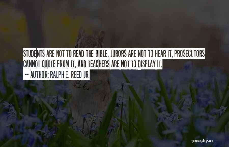 Ralph E. Reed Jr. Quotes: Students Are Not To Read The Bible, Jurors Are Not To Hear It, Prosecutors Cannot Quote From It, And Teachers