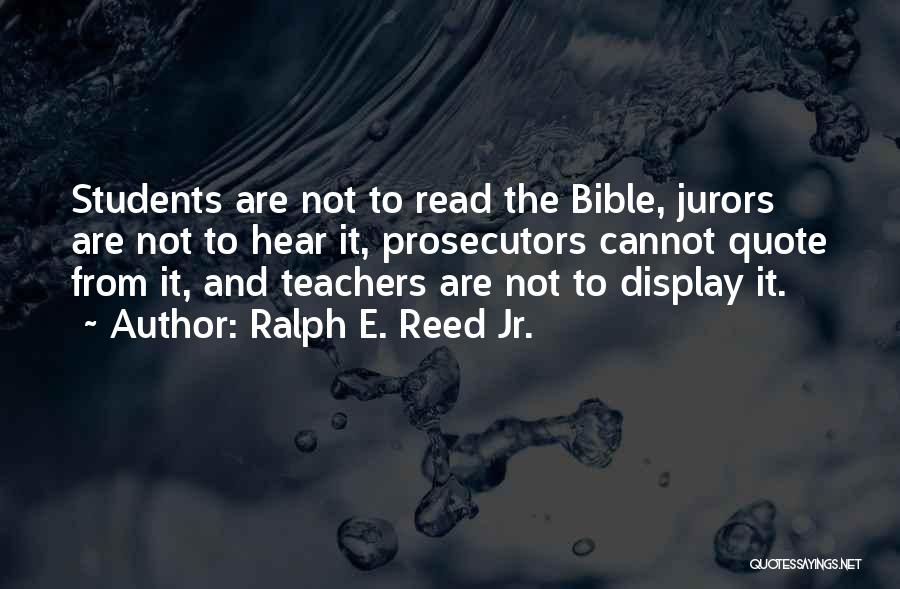 Ralph E. Reed Jr. Quotes: Students Are Not To Read The Bible, Jurors Are Not To Hear It, Prosecutors Cannot Quote From It, And Teachers