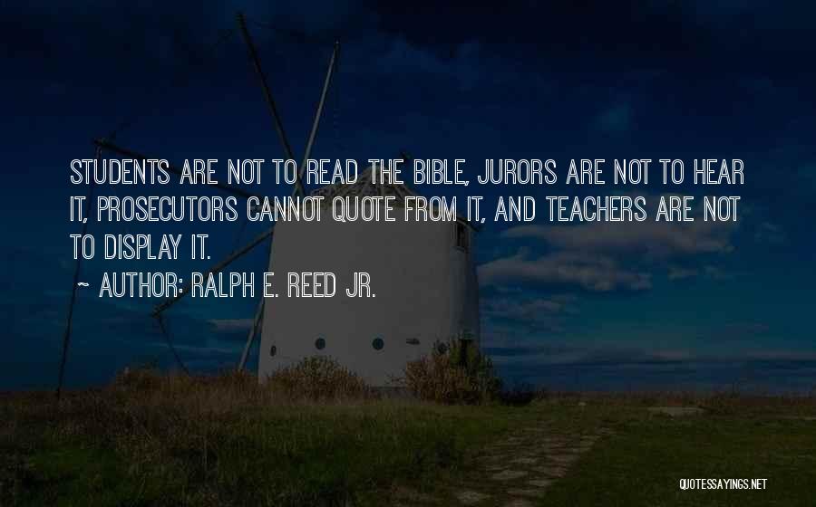 Ralph E. Reed Jr. Quotes: Students Are Not To Read The Bible, Jurors Are Not To Hear It, Prosecutors Cannot Quote From It, And Teachers