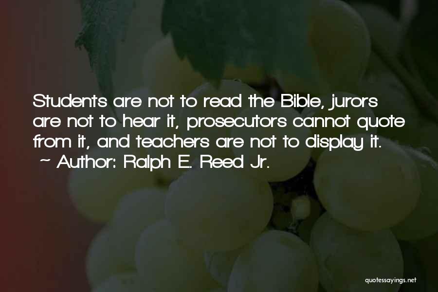 Ralph E. Reed Jr. Quotes: Students Are Not To Read The Bible, Jurors Are Not To Hear It, Prosecutors Cannot Quote From It, And Teachers