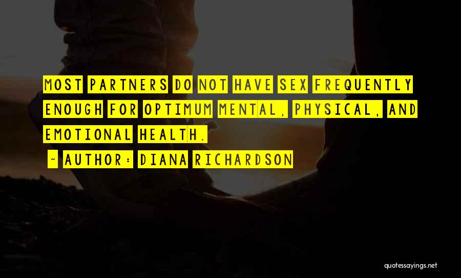 Diana Richardson Quotes: Most Partners Do Not Have Sex Frequently Enough For Optimum Mental, Physical, And Emotional Health.