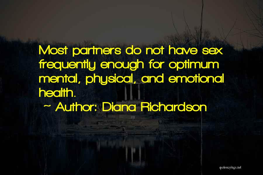 Diana Richardson Quotes: Most Partners Do Not Have Sex Frequently Enough For Optimum Mental, Physical, And Emotional Health.