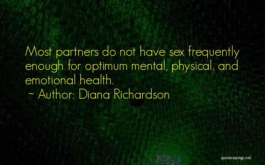 Diana Richardson Quotes: Most Partners Do Not Have Sex Frequently Enough For Optimum Mental, Physical, And Emotional Health.