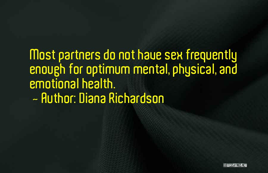 Diana Richardson Quotes: Most Partners Do Not Have Sex Frequently Enough For Optimum Mental, Physical, And Emotional Health.