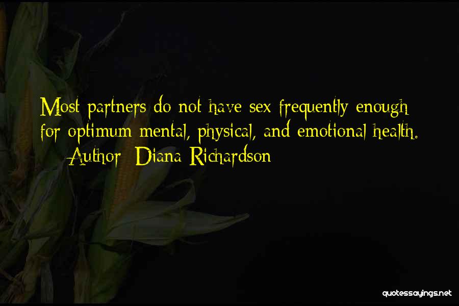 Diana Richardson Quotes: Most Partners Do Not Have Sex Frequently Enough For Optimum Mental, Physical, And Emotional Health.