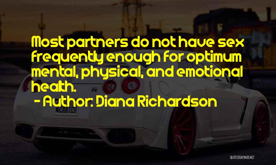 Diana Richardson Quotes: Most Partners Do Not Have Sex Frequently Enough For Optimum Mental, Physical, And Emotional Health.