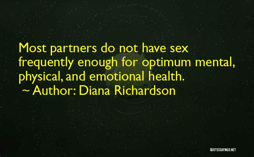 Diana Richardson Quotes: Most Partners Do Not Have Sex Frequently Enough For Optimum Mental, Physical, And Emotional Health.