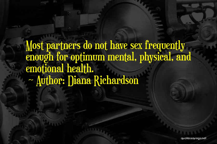 Diana Richardson Quotes: Most Partners Do Not Have Sex Frequently Enough For Optimum Mental, Physical, And Emotional Health.