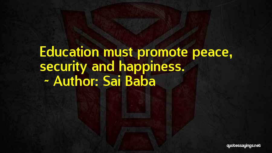 Sai Baba Quotes: Education Must Promote Peace, Security And Happiness.