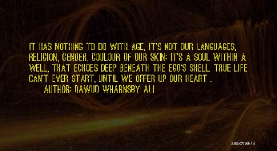 Dawud Wharnsby Ali Quotes: It Has Nothing To Do With Age, It's Not Our Languages, Religion, Gender, Coulour Of Our Skin; It's A Soul