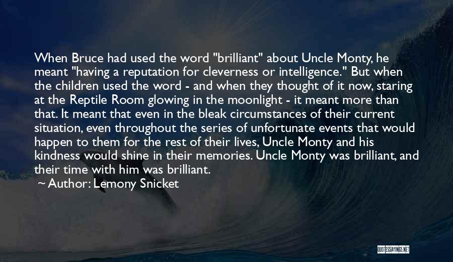 Lemony Snicket Quotes: When Bruce Had Used The Word Brilliant About Uncle Monty, He Meant Having A Reputation For Cleverness Or Intelligence. But