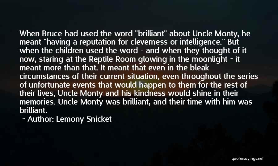 Lemony Snicket Quotes: When Bruce Had Used The Word Brilliant About Uncle Monty, He Meant Having A Reputation For Cleverness Or Intelligence. But