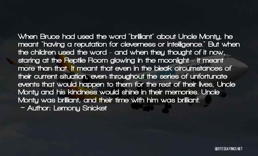 Lemony Snicket Quotes: When Bruce Had Used The Word Brilliant About Uncle Monty, He Meant Having A Reputation For Cleverness Or Intelligence. But