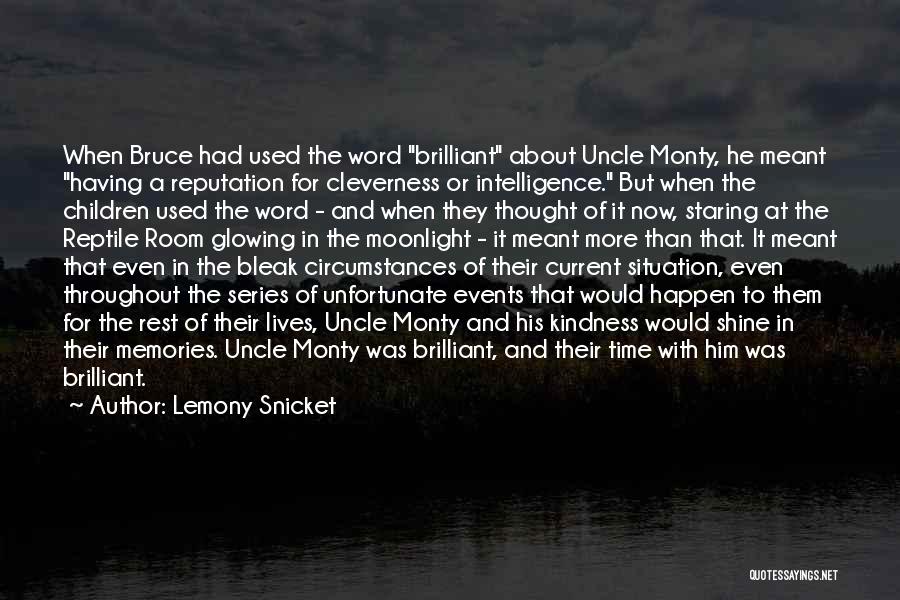 Lemony Snicket Quotes: When Bruce Had Used The Word Brilliant About Uncle Monty, He Meant Having A Reputation For Cleverness Or Intelligence. But