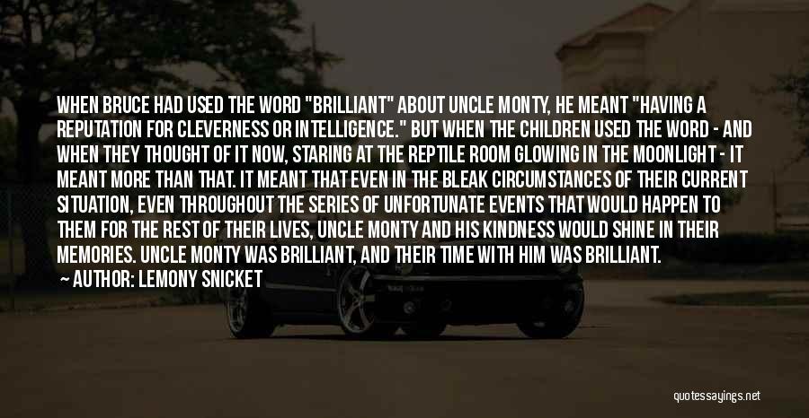 Lemony Snicket Quotes: When Bruce Had Used The Word Brilliant About Uncle Monty, He Meant Having A Reputation For Cleverness Or Intelligence. But