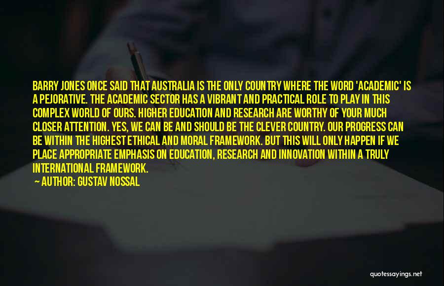 Gustav Nossal Quotes: Barry Jones Once Said That Australia Is The Only Country Where The Word 'academic' Is A Pejorative. The Academic Sector