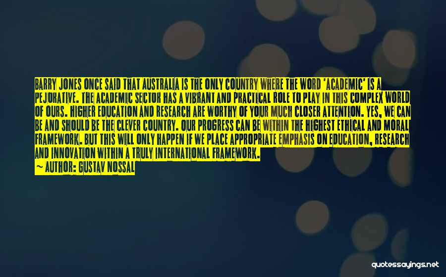 Gustav Nossal Quotes: Barry Jones Once Said That Australia Is The Only Country Where The Word 'academic' Is A Pejorative. The Academic Sector