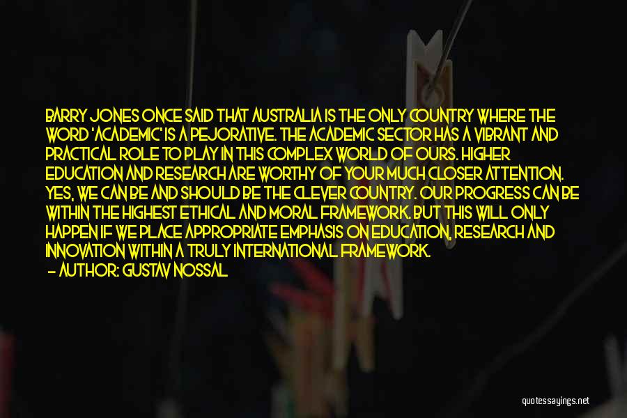 Gustav Nossal Quotes: Barry Jones Once Said That Australia Is The Only Country Where The Word 'academic' Is A Pejorative. The Academic Sector