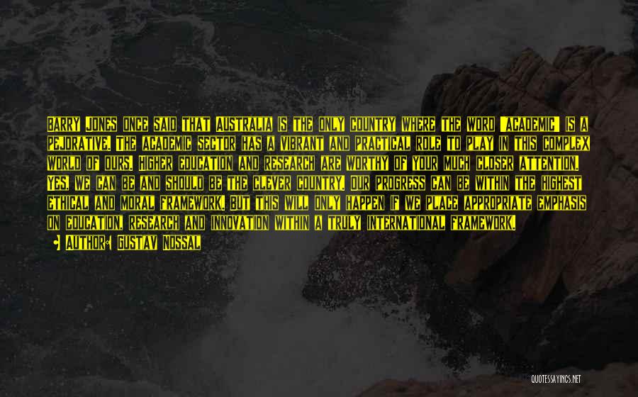 Gustav Nossal Quotes: Barry Jones Once Said That Australia Is The Only Country Where The Word 'academic' Is A Pejorative. The Academic Sector