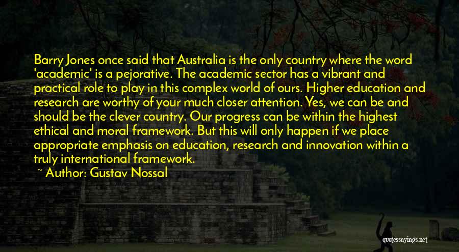 Gustav Nossal Quotes: Barry Jones Once Said That Australia Is The Only Country Where The Word 'academic' Is A Pejorative. The Academic Sector