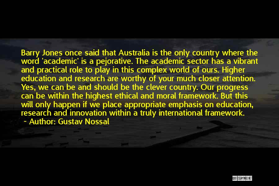 Gustav Nossal Quotes: Barry Jones Once Said That Australia Is The Only Country Where The Word 'academic' Is A Pejorative. The Academic Sector