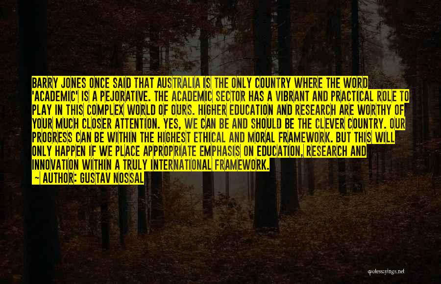 Gustav Nossal Quotes: Barry Jones Once Said That Australia Is The Only Country Where The Word 'academic' Is A Pejorative. The Academic Sector