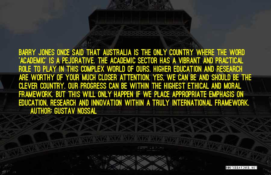 Gustav Nossal Quotes: Barry Jones Once Said That Australia Is The Only Country Where The Word 'academic' Is A Pejorative. The Academic Sector