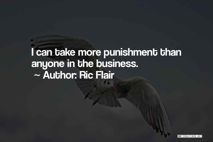 Ric Flair Quotes: I Can Take More Punishment Than Anyone In The Business.