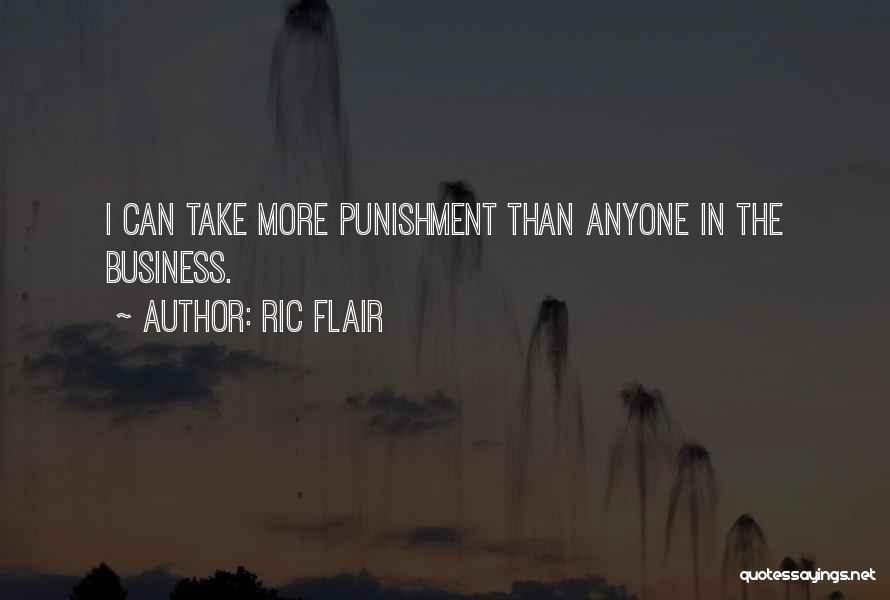 Ric Flair Quotes: I Can Take More Punishment Than Anyone In The Business.