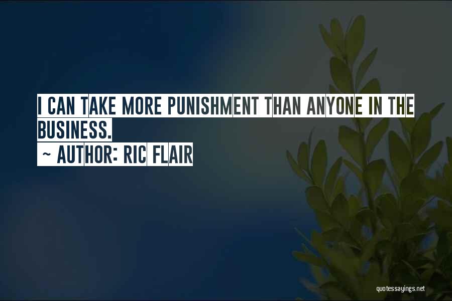 Ric Flair Quotes: I Can Take More Punishment Than Anyone In The Business.