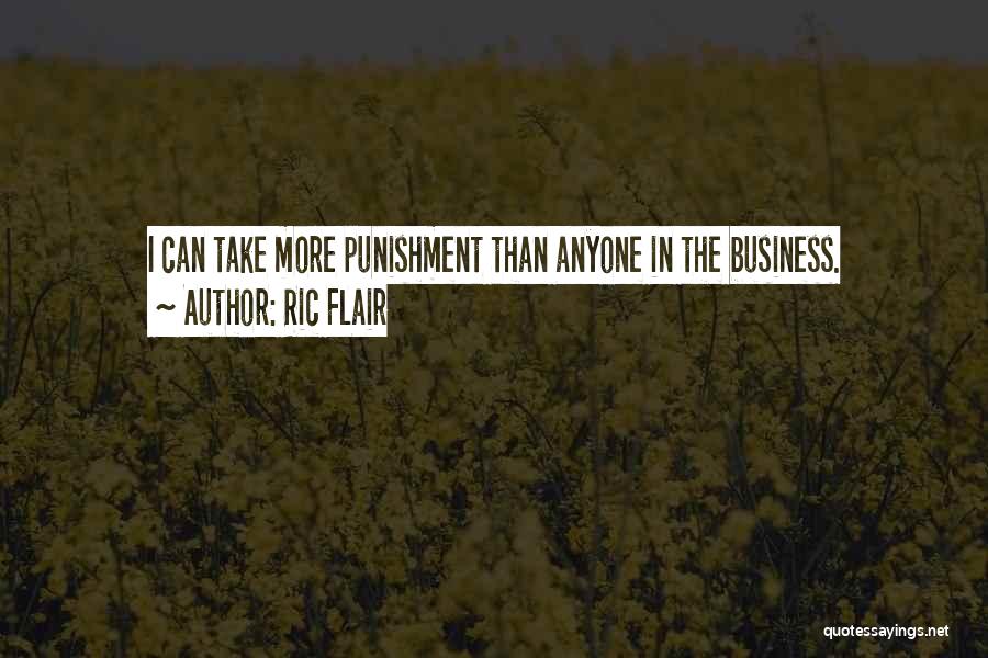 Ric Flair Quotes: I Can Take More Punishment Than Anyone In The Business.