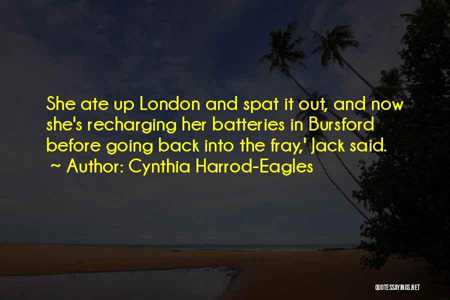 Cynthia Harrod-Eagles Quotes: She Ate Up London And Spat It Out, And Now She's Recharging Her Batteries In Bursford Before Going Back Into