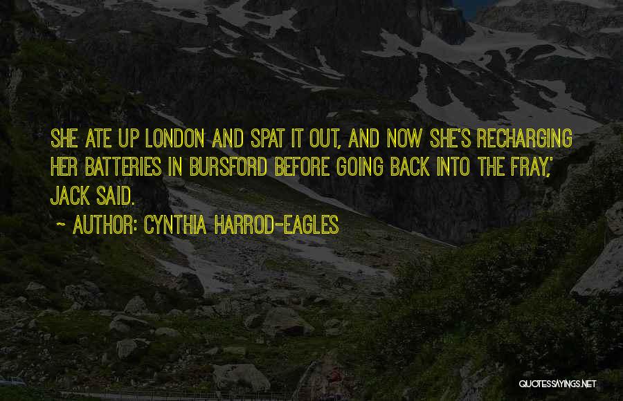 Cynthia Harrod-Eagles Quotes: She Ate Up London And Spat It Out, And Now She's Recharging Her Batteries In Bursford Before Going Back Into