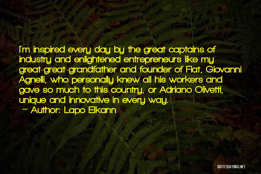 Lapo Elkann Quotes: I'm Inspired Every Day By The Great Captains Of Industry And Enlightened Entrepreneurs Like My Great-great-grandfather And Founder Of Fiat,