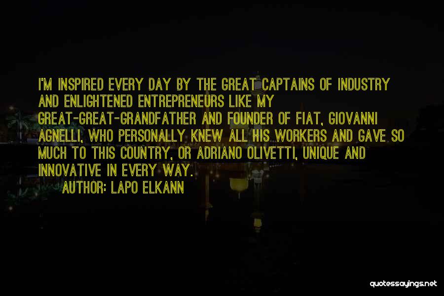 Lapo Elkann Quotes: I'm Inspired Every Day By The Great Captains Of Industry And Enlightened Entrepreneurs Like My Great-great-grandfather And Founder Of Fiat,