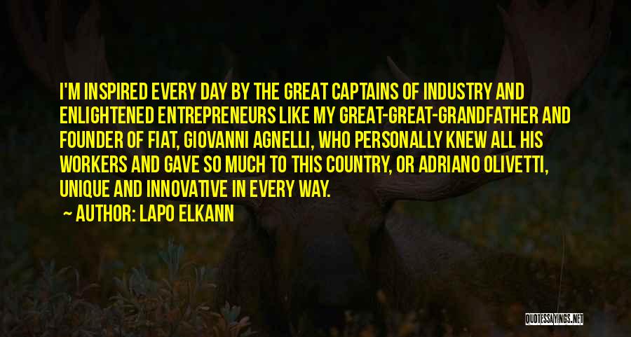 Lapo Elkann Quotes: I'm Inspired Every Day By The Great Captains Of Industry And Enlightened Entrepreneurs Like My Great-great-grandfather And Founder Of Fiat,