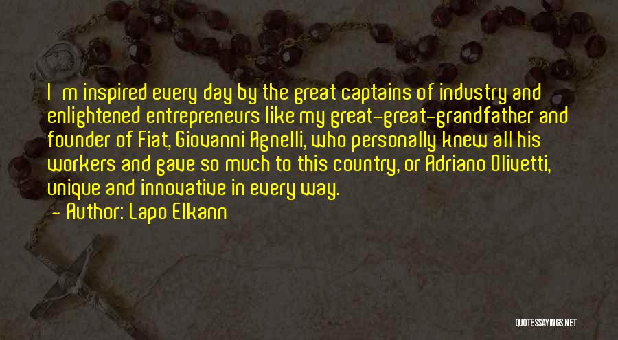 Lapo Elkann Quotes: I'm Inspired Every Day By The Great Captains Of Industry And Enlightened Entrepreneurs Like My Great-great-grandfather And Founder Of Fiat,