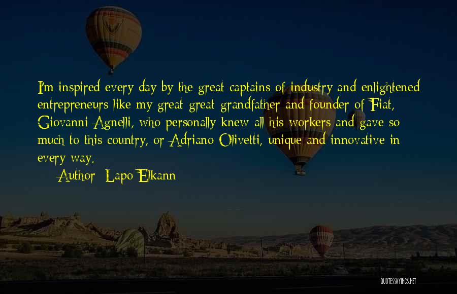 Lapo Elkann Quotes: I'm Inspired Every Day By The Great Captains Of Industry And Enlightened Entrepreneurs Like My Great-great-grandfather And Founder Of Fiat,