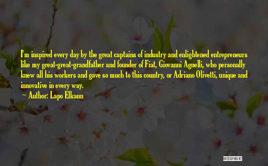 Lapo Elkann Quotes: I'm Inspired Every Day By The Great Captains Of Industry And Enlightened Entrepreneurs Like My Great-great-grandfather And Founder Of Fiat,