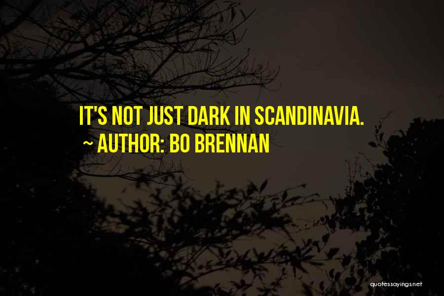 Bo Brennan Quotes: It's Not Just Dark In Scandinavia.