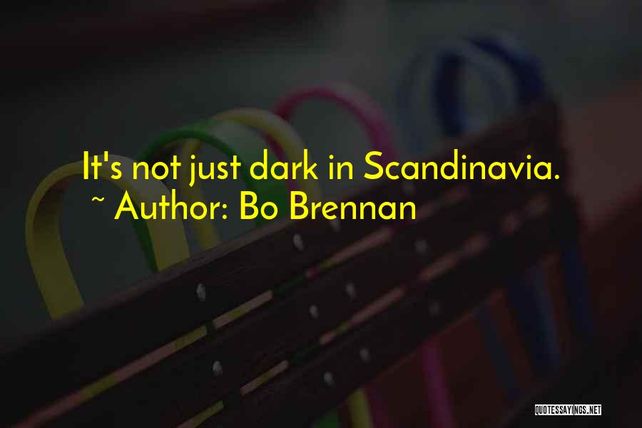 Bo Brennan Quotes: It's Not Just Dark In Scandinavia.