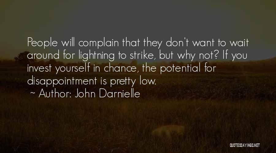 John Darnielle Quotes: People Will Complain That They Don't Want To Wait Around For Lightning To Strike, But Why Not? If You Invest