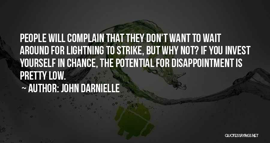 John Darnielle Quotes: People Will Complain That They Don't Want To Wait Around For Lightning To Strike, But Why Not? If You Invest